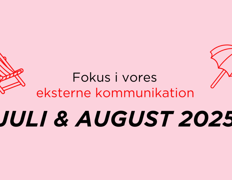 Fokus i vores eksterne kommunikation – juli og august 2025